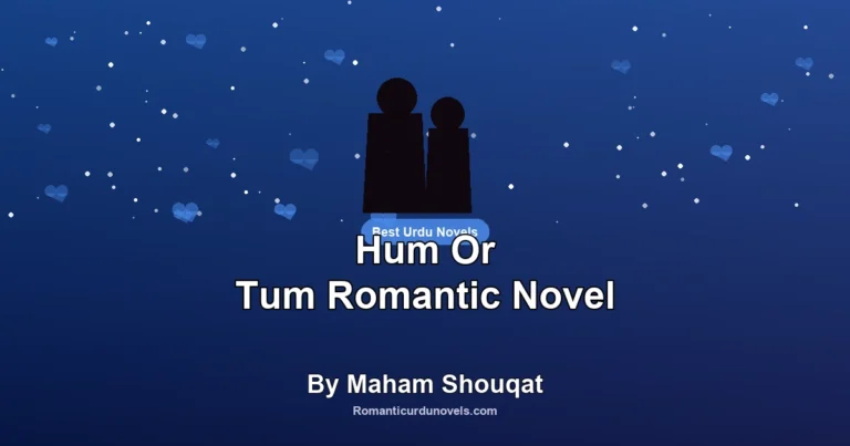 Hum Or Tum Romantic Novel By Maham Shouqat