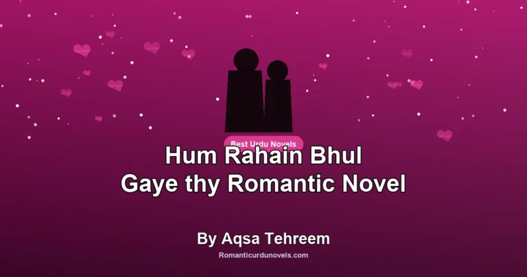 Hum Rahain Bhul Gaye thy Romantic Novel By Aqsa Tehreem