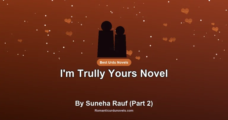 I’m Trully Yours Novel By Suneha Rauf (Part 2)