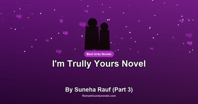 I’m Trully Yours Novel By Suneha Rauf (Part 3)