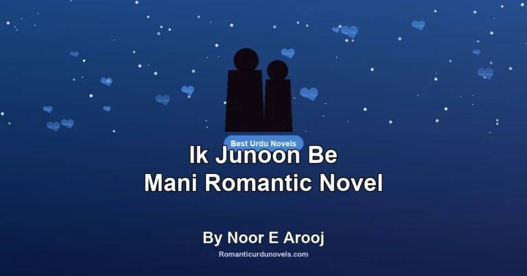 Ik Junoon Be Mani Romantic Novel By Noor E Arooj