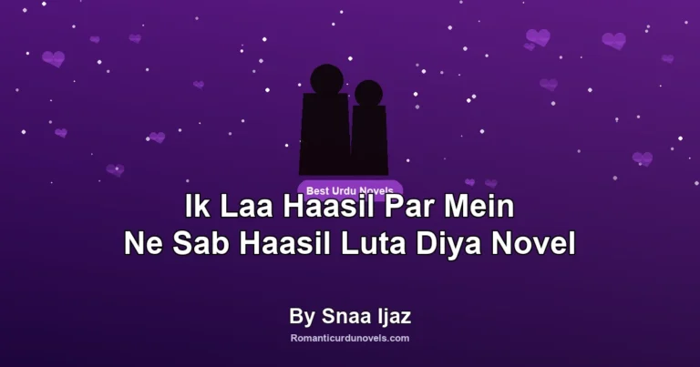Ik Laa Haasil Par Mein Ne Sab Haasil Luta Diya Novel By Snaa Ijaz