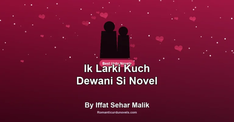 Ik Larki Kuch Dewani Si Novel By Iffat Sehar Malik