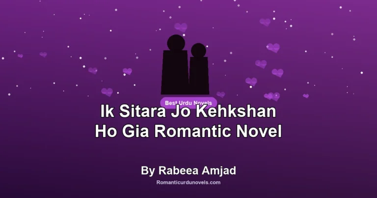 Ik Sitara Jo Kehkshan Ho Gia Romantic Novel By Rabeea Amjad