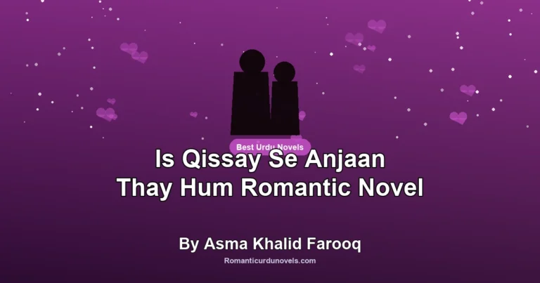Is Qissay Se Anjaan Thay Hum Romantic Novel By Asma Khalid Farooq