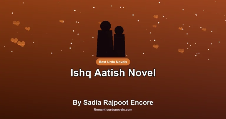 Ishq Aatish Novel By Sadia Rajpoot Encore