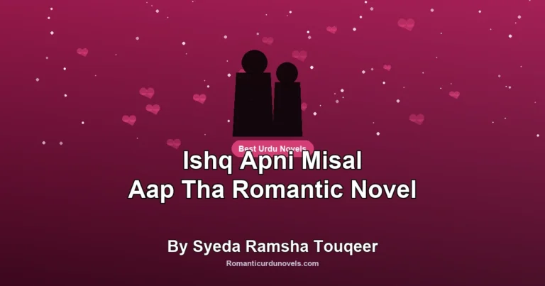 Ishq Apni Misal Aap Tha Romantic Novel By Syeda Ramsha Touqeer
