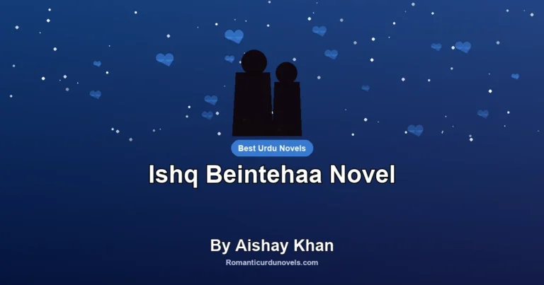 Ishq Beintehaa Novel By Aishay Khan
