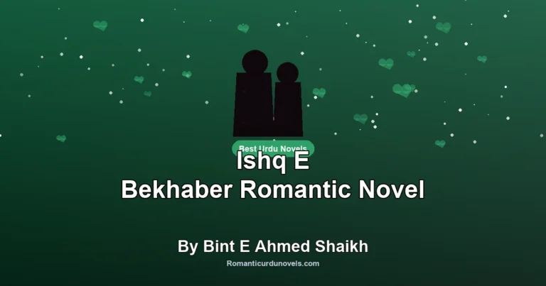 Ishq E Bekhaber Romantic Novel By Bint E Ahmed Shaikh