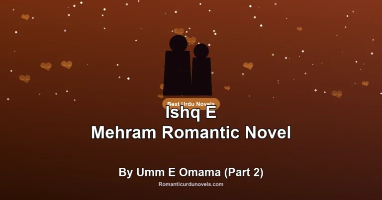 Ishq E Mehram Romantic Novel By Umm E Omama (Part 2)