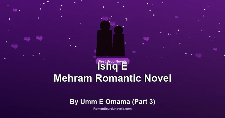 Ishq E Mehram Romantic Novel By Umm E Omama (Part 3)