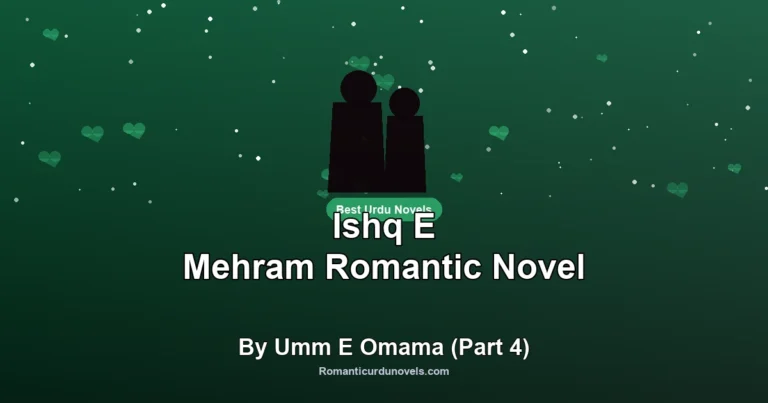Ishq E Mehram Romantic Novel By Umm E Omama (Part 4)