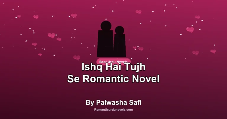 Ishq Hai Tujh Se Romantic Novel By Palwasha Safi