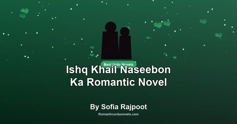 Ishq Khail Naseebon Ka Romantic Novel By Sofia Rajpoot