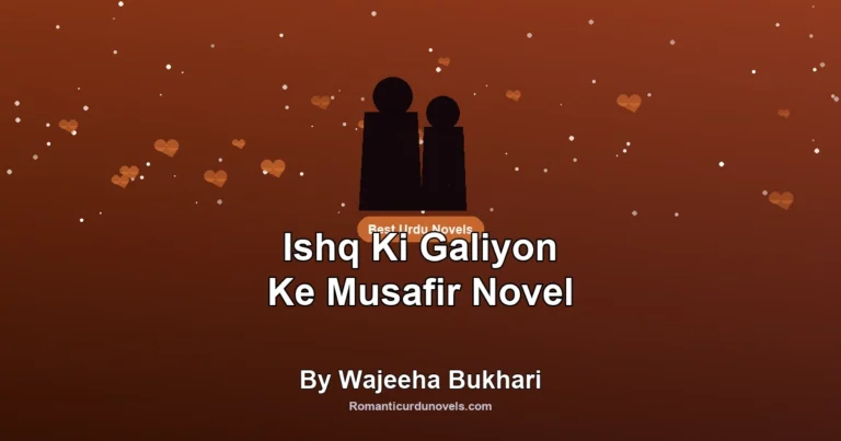 Ishq Ki Galiyon Ke Musafir Novel By Wajeeha Bukhari