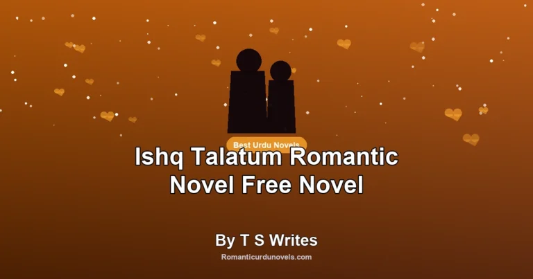 Ishq Talatum Romantic Novel Free Novel By T S Writes