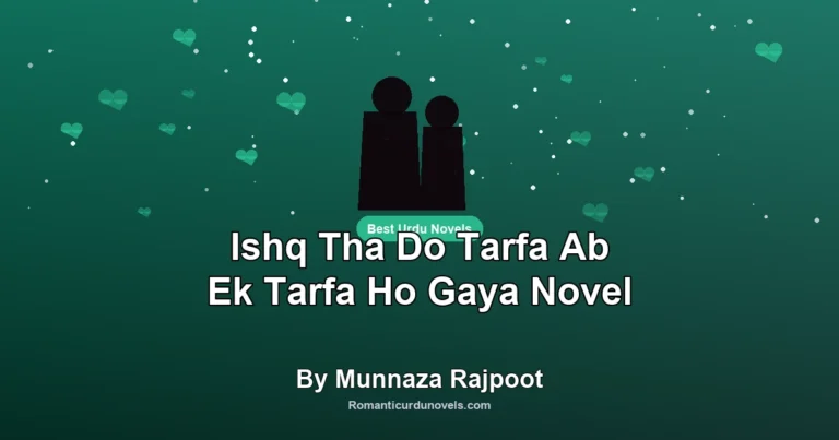 Ishq Tha Do Tarfa Ab Ek Tarfa Ho Gaya Novel By Munnaza Rajpoot