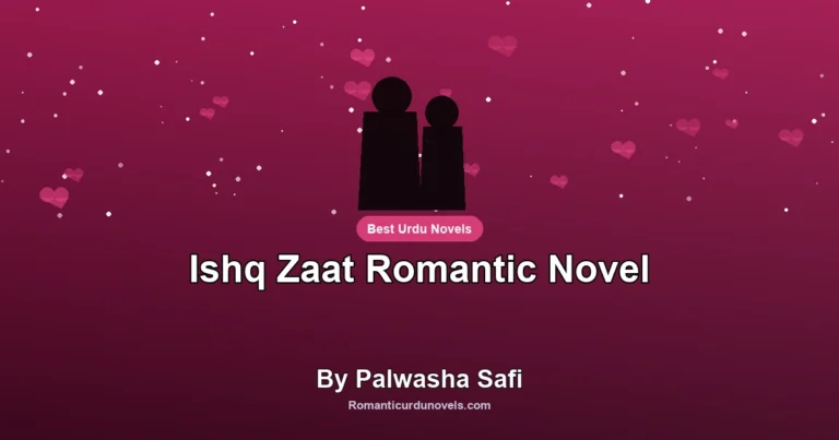 Ishq Zaat Romantic Novel By Palwasha Safi