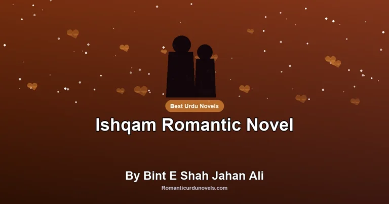 Ishqam Romantic Novel By Bint E Shah Jahan Ali