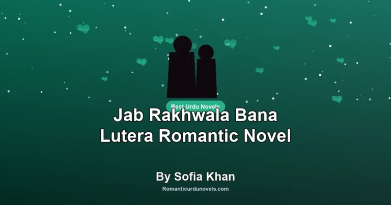 Jab Rakhwala Bana Lutera Romantic Novel By Sofia Khan