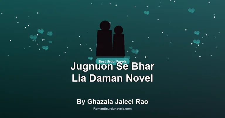 Jugnuon Se Bhar Lia Daman Novel By Ghazala Jaleel Rao
