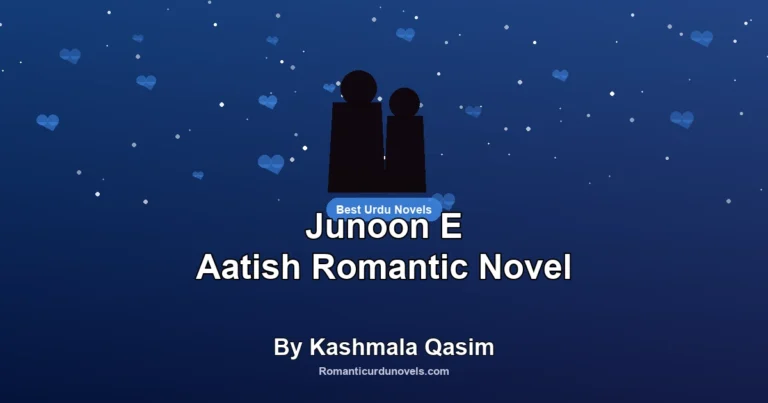 Junoon E Aatish Romantic Novel By Kashmala Qasim