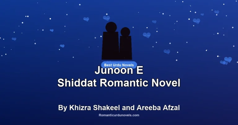 Junoon E Shiddat Romantic Novel By Khizra Shakeel and Areeba Afzal