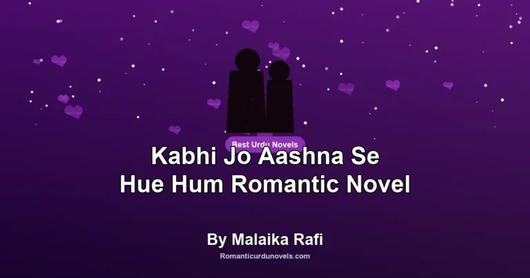 Kabhi Jo Aashna Se Hue Hum Romantic Novel By Malaika Rafi