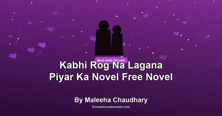 Kabhi Rog Na Lagana Piyar Ka Novel Free Novel By Maleeha Chaudhary