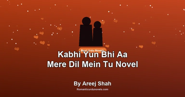 Kabhi Yun Bhi Aa Mere Dil Mein Tu Novel By Areej Shah
