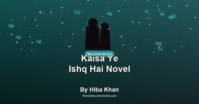 Kaisa Ye Ishq Hai Novel By Hiba Khan