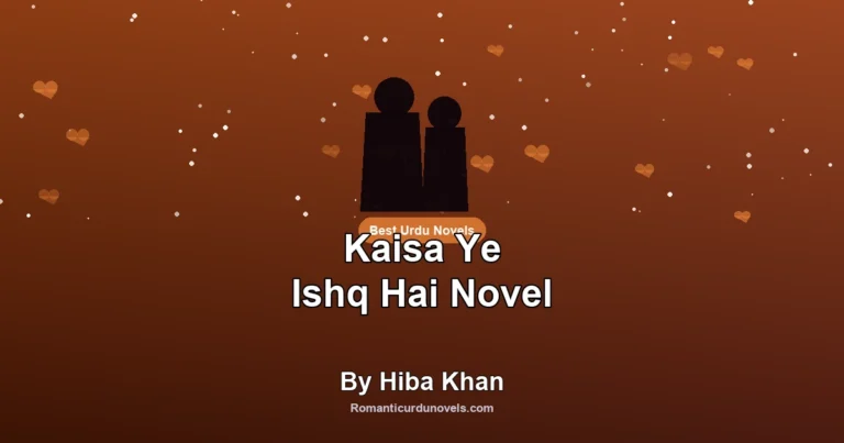 Kaisa Ye Ishq Hai Novel By Hiba Khan