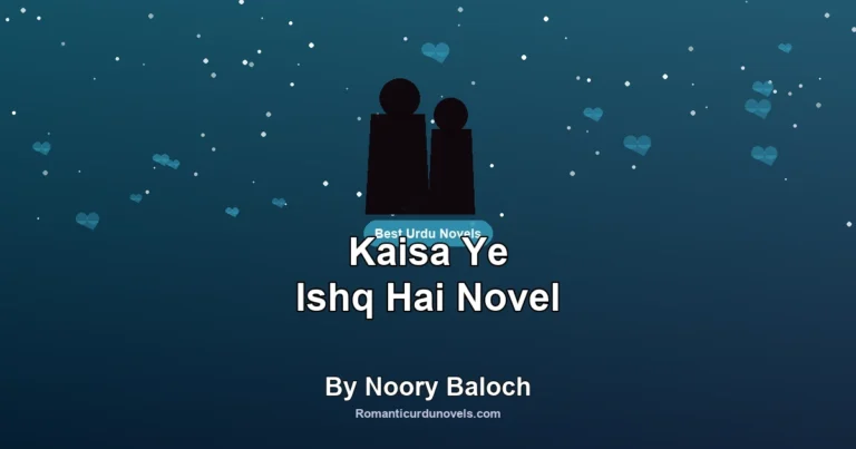Kaisa Ye Ishq Hai Novel By Noory Baloch