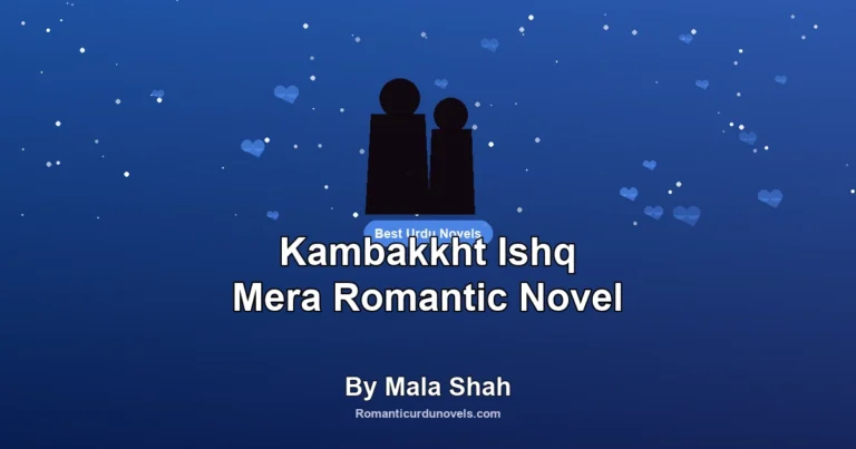 Kambakkht Ishq Mera Romantic Novel By Mala Shah