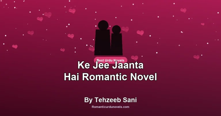 Ke Jee Jaanta Hai Romantic Novel By Tehzeeb Sani