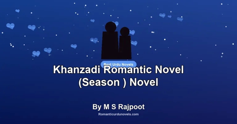 Khanzadi Romantic Novel (Season ) Novel By M S Rajpoot