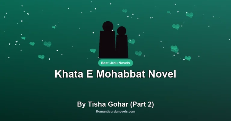 Khata E Mohabbat Novel By Tisha Gohar (Part 2)