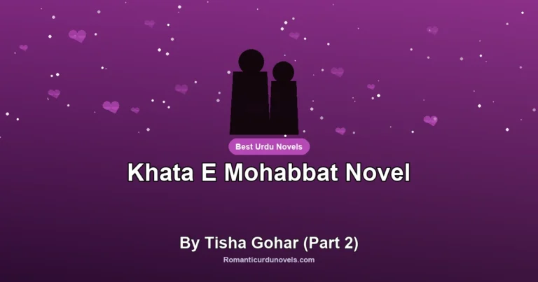 Khata E Mohabbat Novel By Tisha Gohar (Part 2)