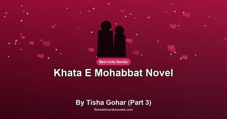 Khata E Mohabbat Novel By Tisha Gohar (Part 3)