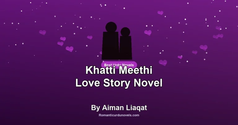 Khatti Meethi Love Story Novel By Aiman Liaqat