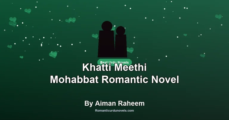 Khatti Meethi Mohabbat Romantic Novel By Aiman Raheem