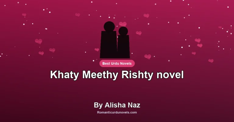 Khaty Meethy Rishty novel By Alisha Naz