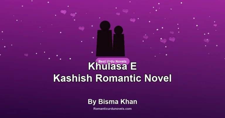 Khulasa E Kashish Romantic Novel By Bisma Khan