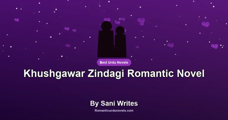 Khushgawar Zindagi Romantic Novel By Sani Writes