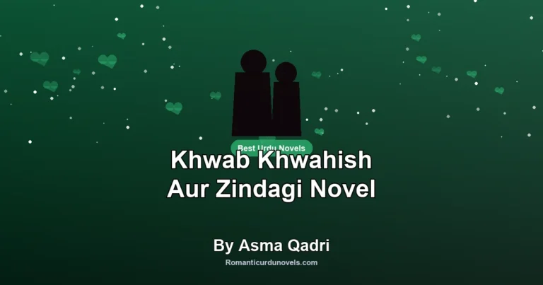 Khwab Khwahish Aur Zindagi Novel By Asma Qadri