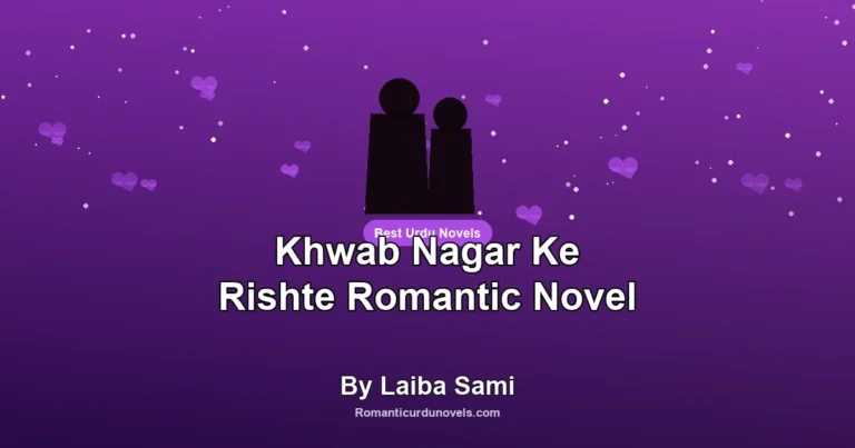 Khwab Nagar Ke Rishte Romantic Novel By Laiba Sami