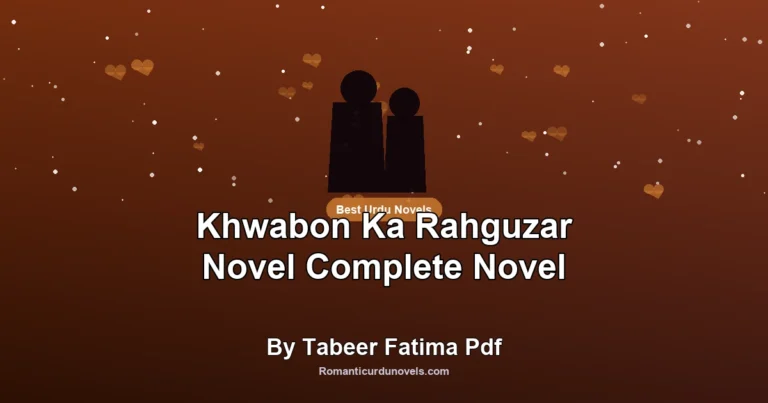Khwabon Ka Rahguzar Novel Complete Novel By Tabeer Fatima Pdf