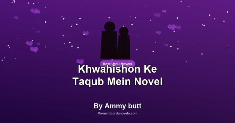 Khwahishon Ke Taqub Mein Novel By Ammy butt