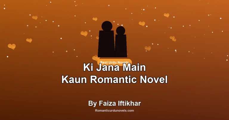 Ki Jana Main Kaun Romantic Novel By Faiza Iftikhar
