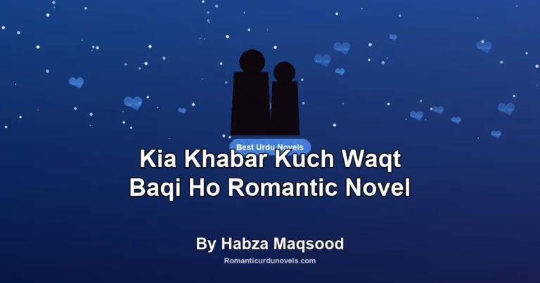 Kia Khabar Kuch Waqt Baqi Ho Romantic Novel By Habza Maqsood